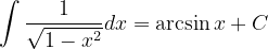 \dpi{120} \int \frac{1}{\sqrt{1-x^{2}}}dx=\arcsin x+C